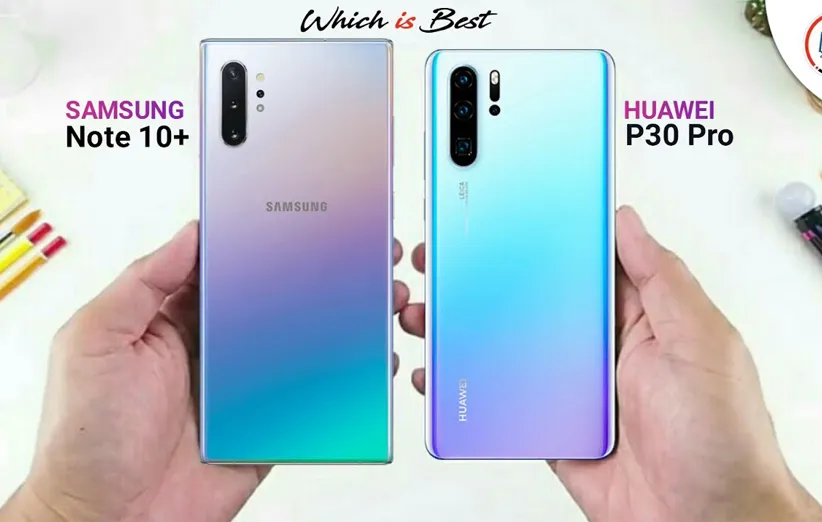 مقایسه هواوی P30 پرو و گلکسی نوت 10 پلاس