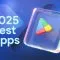 بهترین اپلیکیشن های اندروید سال 2025 گوگل پلی